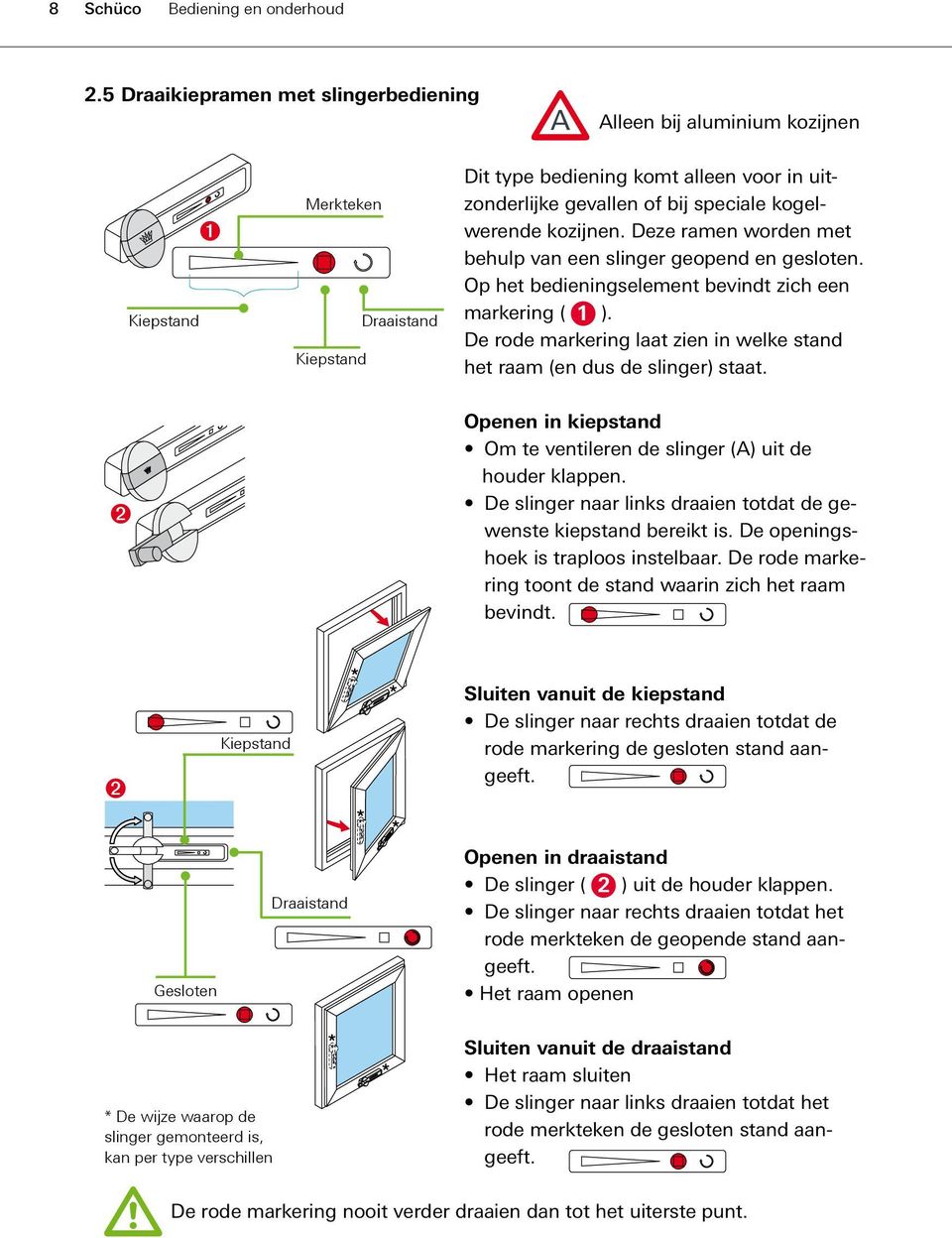 kogelwerende kozijnen. Deze ramen worden met behulp van een slinger geopend en gesloten. Op het bedieningselement bevindt zich een markering ( 1 ).