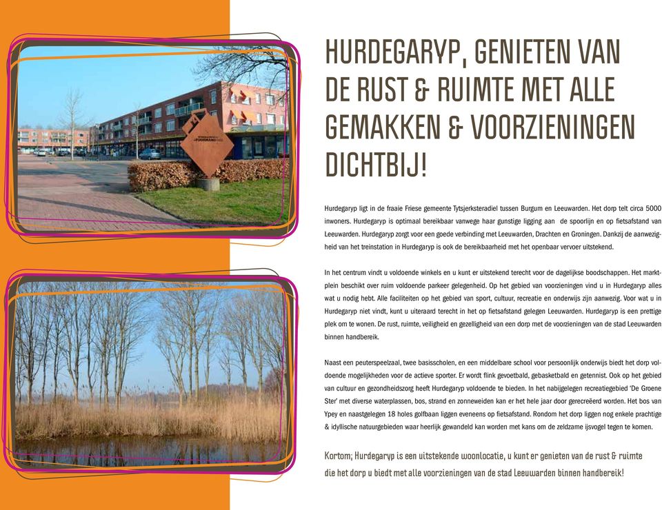 Hurdegaryp zorgt voor een goede verbinding met Leeuwarden, Drachten en Groningen.