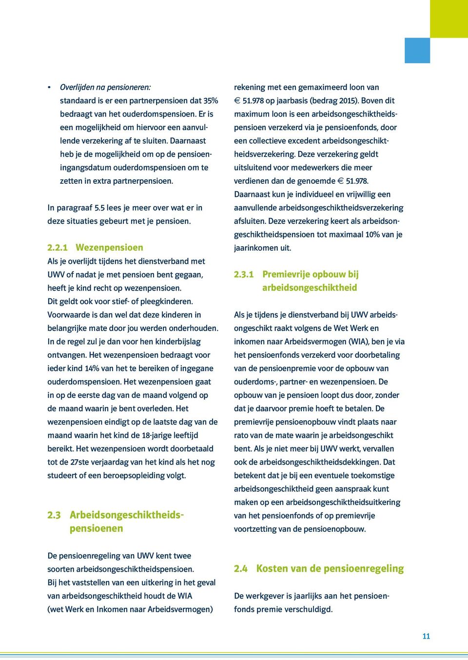 5 lees je meer over wat er in deze situaties gebeurt met je pensioen. 2.