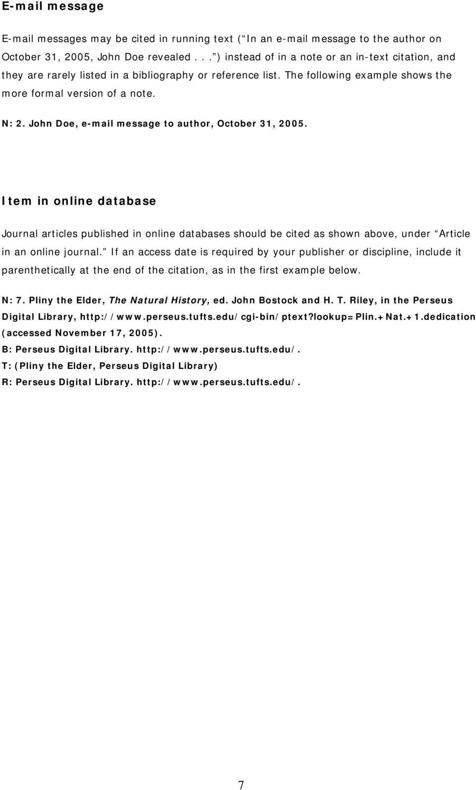 John Doe, e-mail message to author, October 31, 2005. Item in online database Journal articles published in online databases should be cited as shown above, under Article in an online journal.