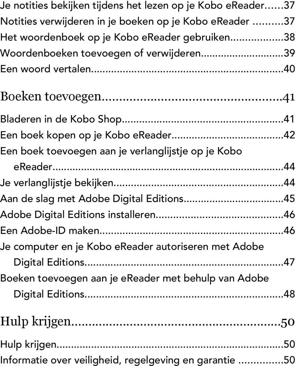 ..42 Een boek toevoegen aan je verlanglijstje op je Kobo ereader...44 Je verlanglijstje bekijken...44 Aan de slag met Adobe Digital Editions...45 Adobe Digital Editions installeren.