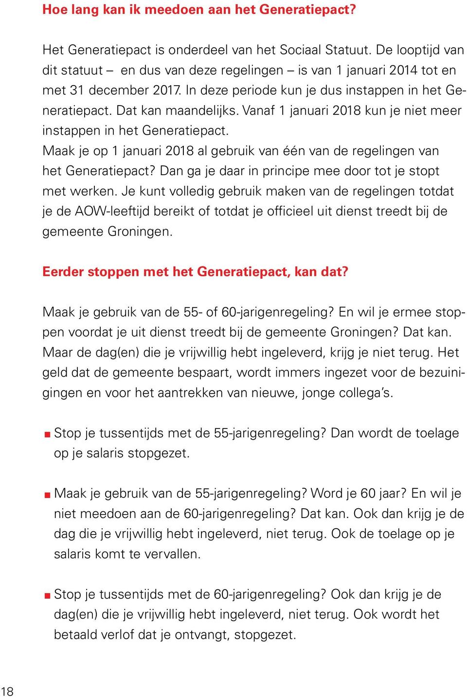 Vanaf 1 januari 2018 kun je niet meer instappen in het Generatiepact. Maak je op 1 januari 2018 al gebruik van één van de regelingen van het Generatiepact?