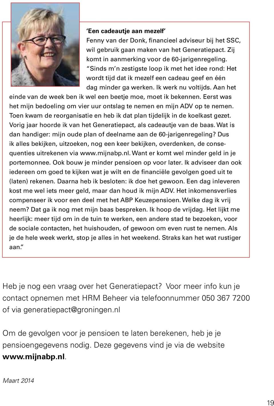 Aan het einde van de week ben ik wel een beetje moe, moet ik bekennen. Eerst was het mijn bedoeling om vier uur ontslag te nemen en mijn ADV op te nemen.