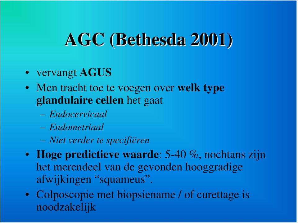 Hoge predictieve waarde: 5-40 %, nochtans zijn het merendeel van de gevonden