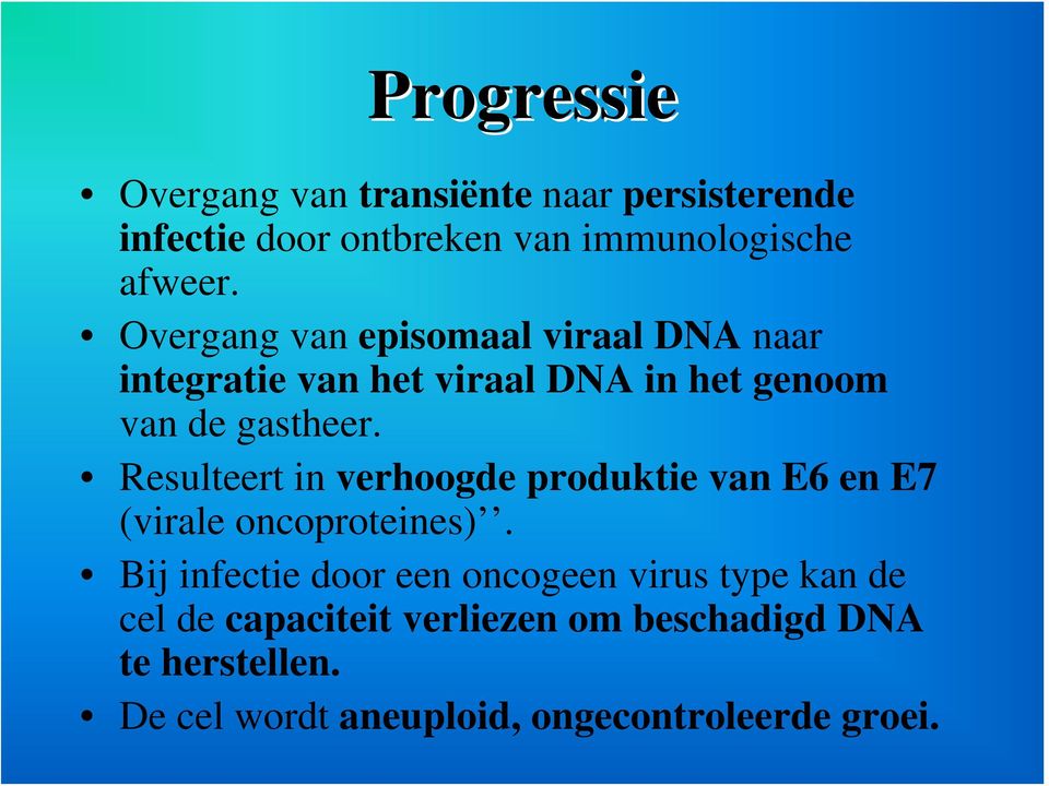 Resulteert in verhoogde produktie van E6 en E7 (virale oncoproteines).