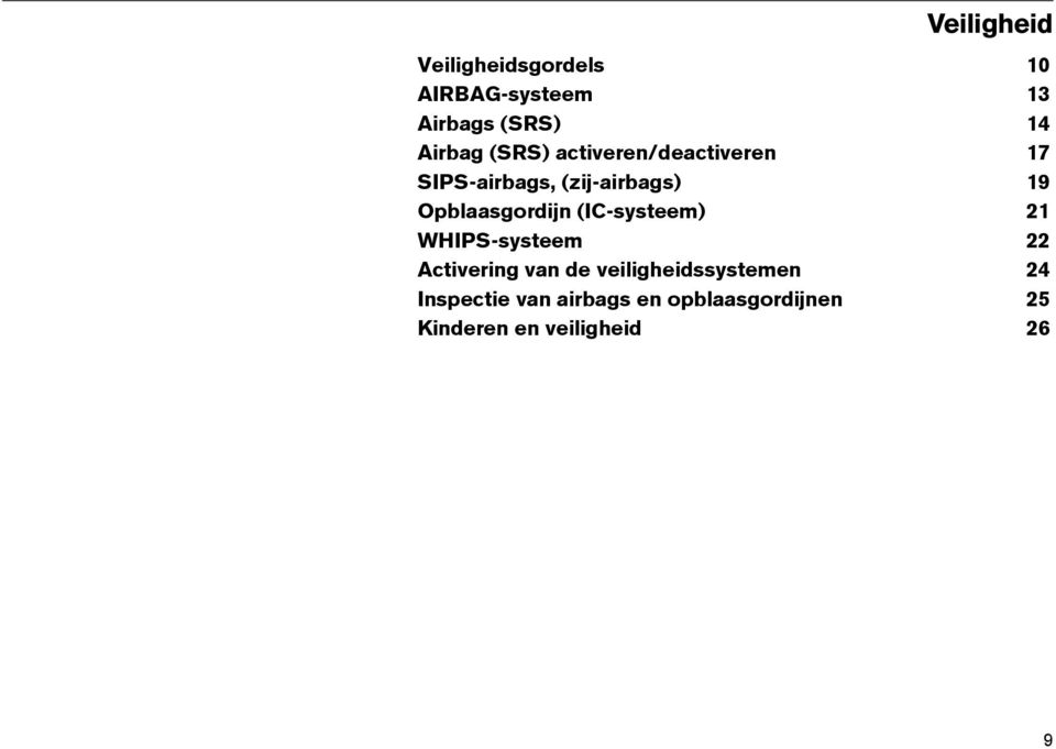 Opblaasgordijn (IC-systeem) 21 WHIPS-systeem 22 Activering van de