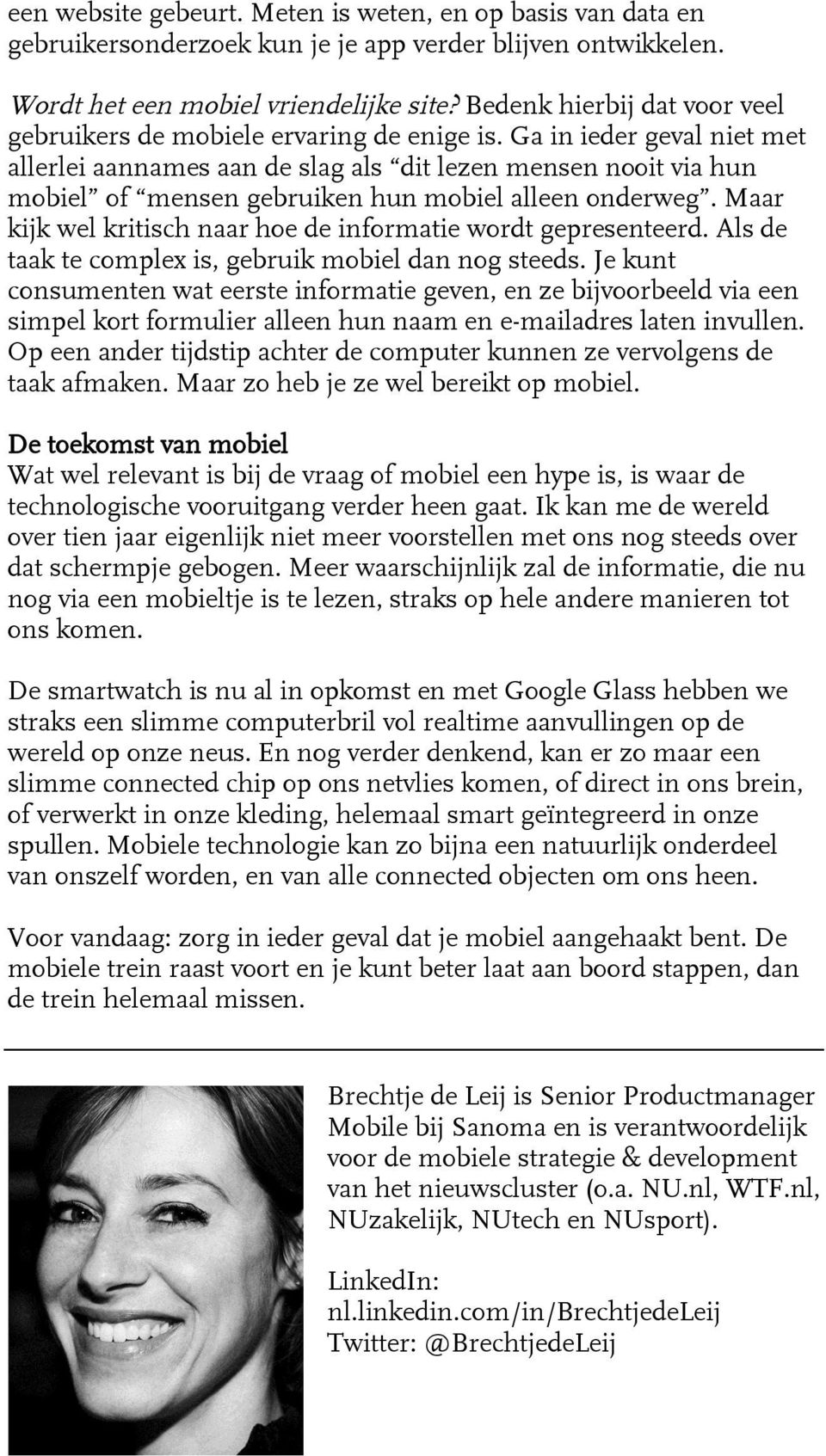 Ga in ieder geval niet met allerlei aannames aan de slag als dit lezen mensen nooit via hun mobiel of mensen gebruiken hun mobiel alleen onderweg.