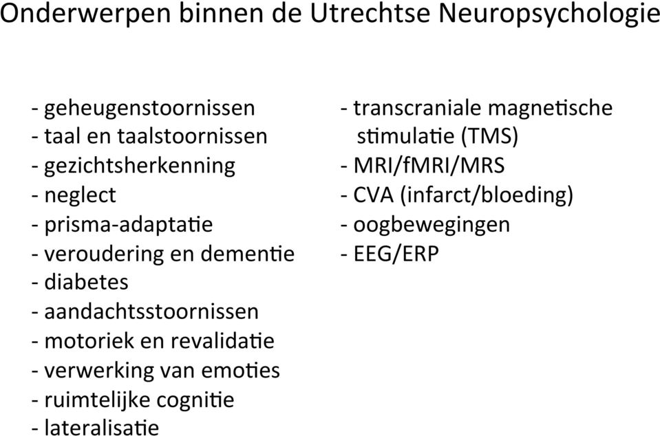 aandachtsstoornissen - motoriek en revalida3e - verwerking van emo3es - ruimtelijke cogni3e -