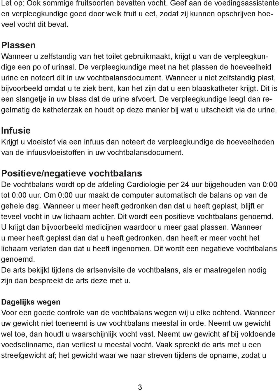 De verpleegkundige meet na het plassen de hoeveelheid urine en noteert dit in uw vochtbalansdocument.