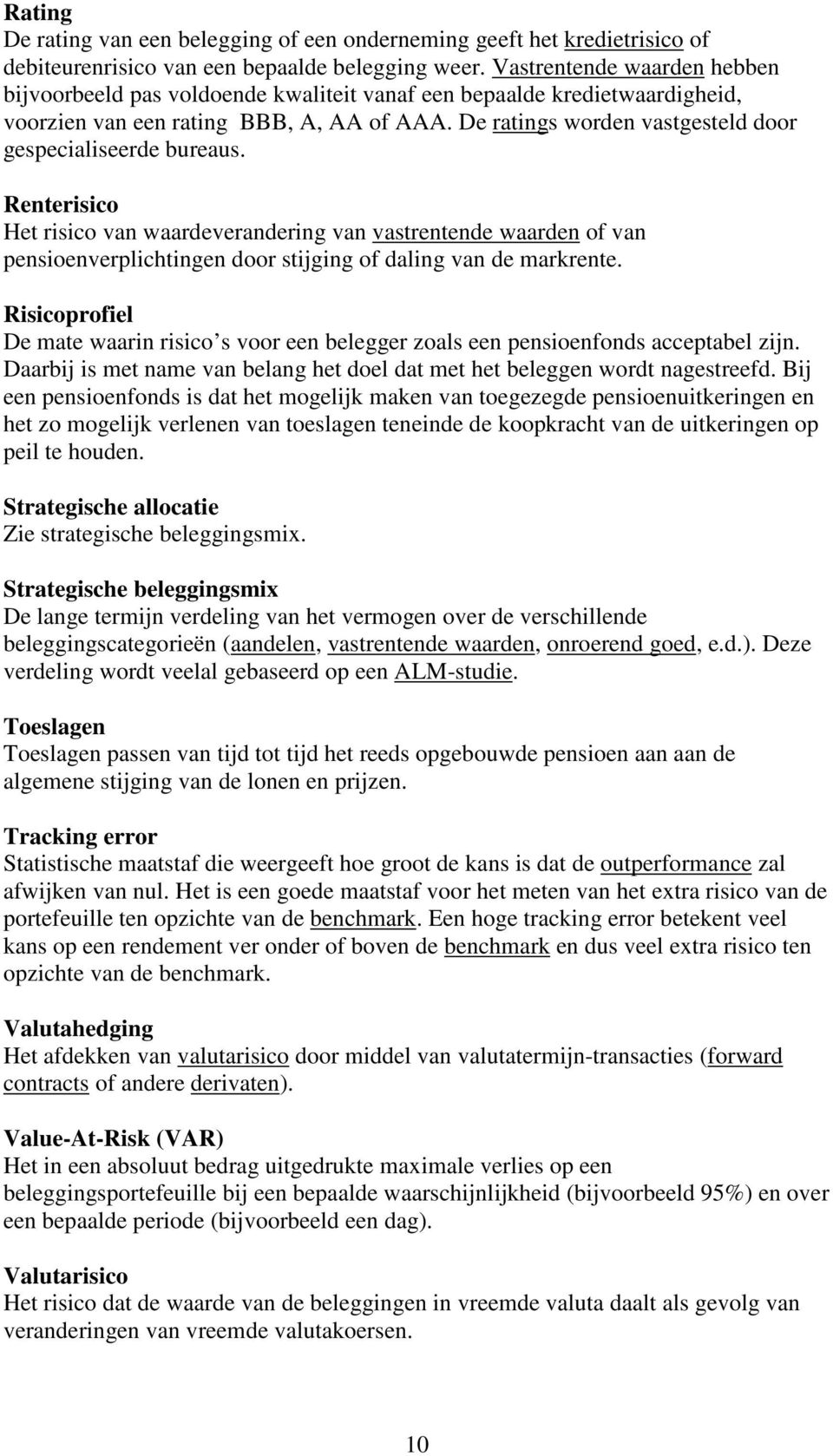 De ratings worden vastgesteld door gespecialiseerde bureaus.