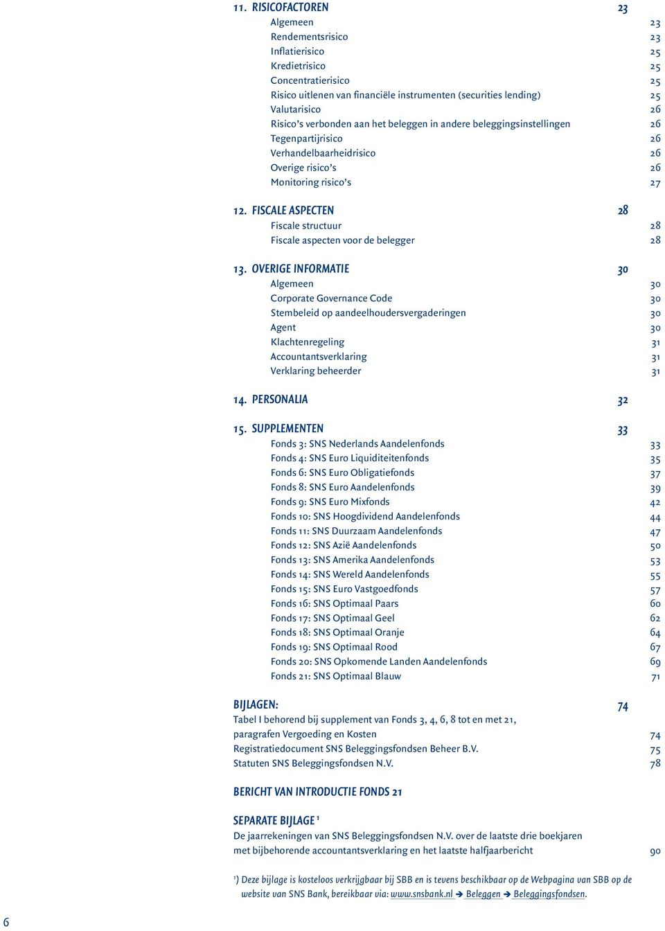 FISCALE ASPECTEN 28 Fiscale structuur 28 Fiscale aspecten voor de belegger 28 13.