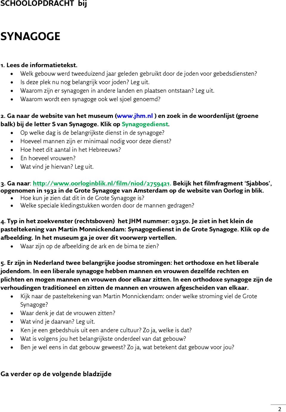 nl ) en zoek in de woordenlijst (groene balk) bij de letter S van Synagoge. Klik op Synagogedienst. Op welke dag is de belangrijkste dienst in de synagoge?