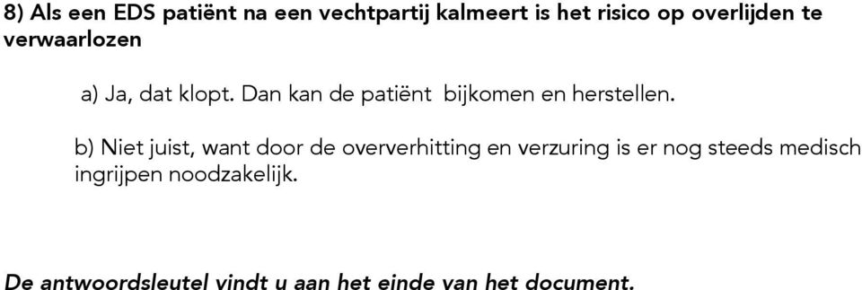 b) Niet juist, want door de oververhitting en verzuring is er nog steeds