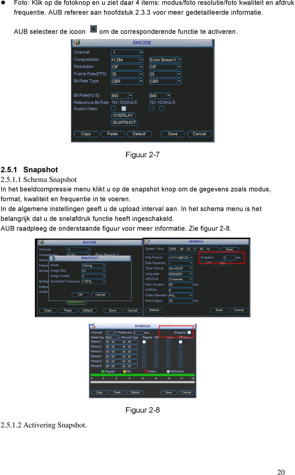 Snapshot 2.5.1.1 Schema Snapshot In het beeldcompressie menu klikt u op de snapshot knop om de gegevens zoals modus, format, kwaliteit en frequentie in te voeren.