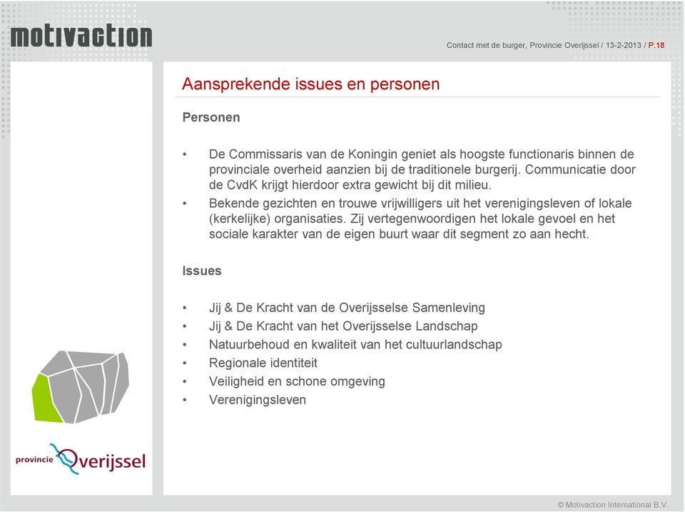 Communicatie door de CvdK krijgt hierdoor extra gewicht bij dit milieu. Bekende gezichten en trouwe vrijwilligers uit het verenigingsleven of lokale (kerkelijke) organisaties.