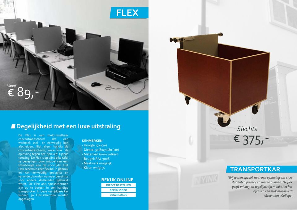 Het Flex-scherm is zeer flexibel in gebruik en kan eenvoudig geplaatst en verwijderd worden wanneer de ruimte voor andere doeleinden gebruikt wordt.