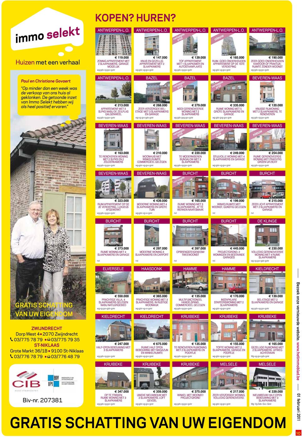 000 Zeer goed onderhouden kantoor of praktijkruimte Zonder woonst Paul en Christiane Govaert Op minder dan een week was de verkoop van ons huis al geklonken.