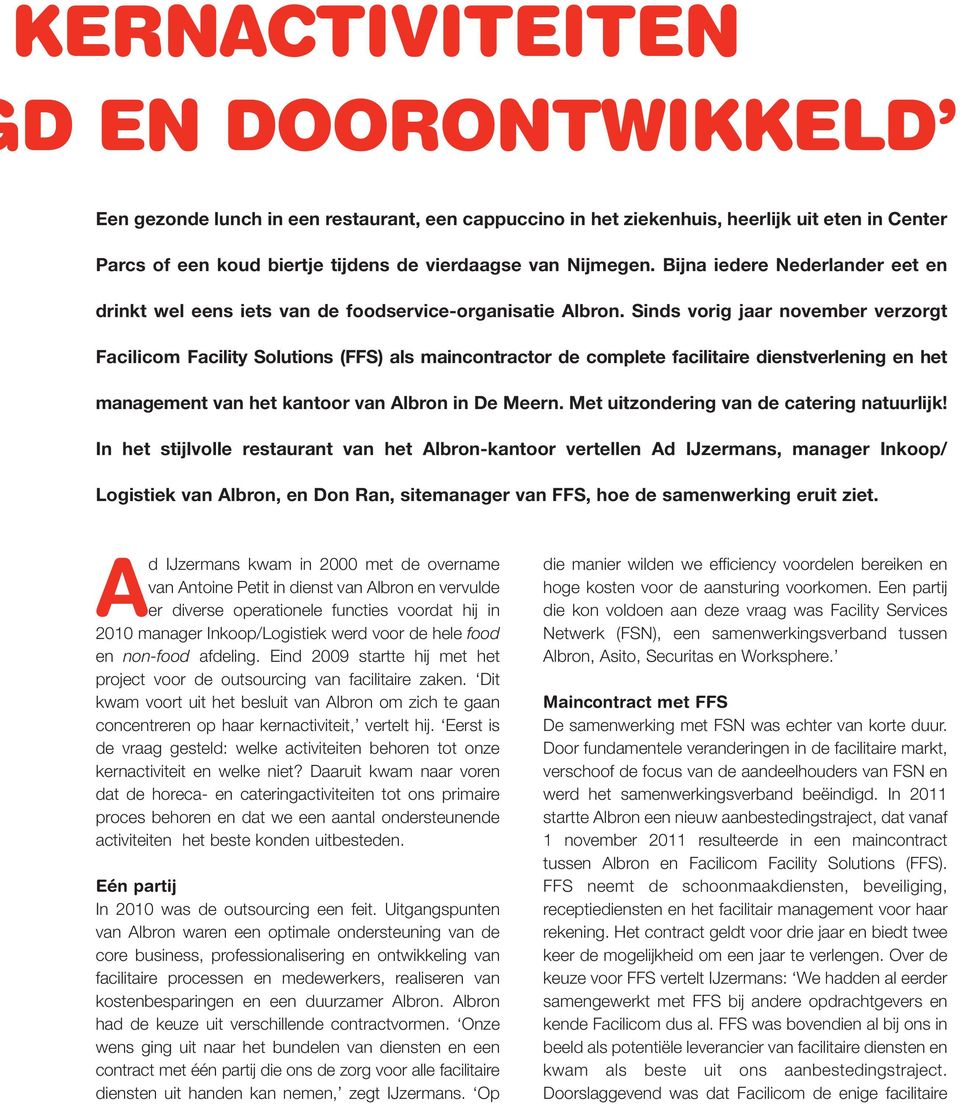 Sinds vorig jaar november verzorgt Facilicom Facility Solutions (FFS) als maincontractor de complete facilitaire dienstverlening en het management van het kantoor van Albron in De Meern.