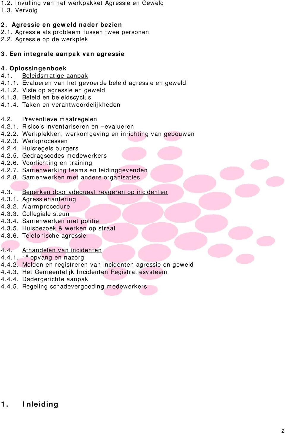 Beleid en beleidscyclus 4.1.4. Taken en verantwoordelijkheden 4.2. Preventieve maatregelen 4.2.1. Risico s inventariseren en evalueren 4.2.2. Werkplekken, werkomgeving en inrichting van gebouwen 4.2.3.