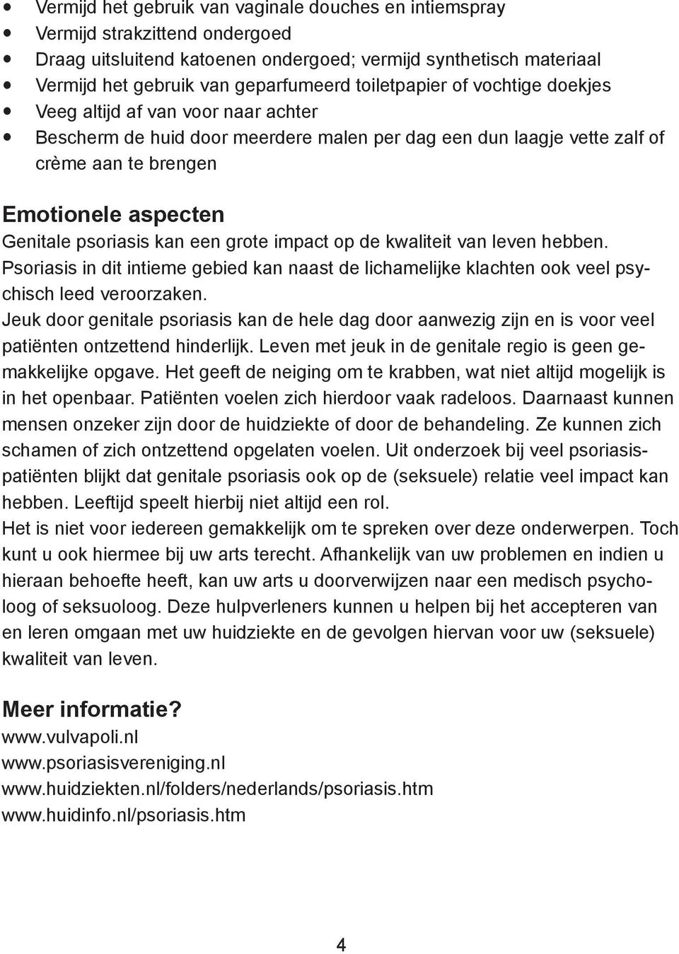 psoriasis kan een grote impact op de kwaliteit van leven hebben. Psoriasis in dit intieme gebied kan naast de lichamelijke klachten ook veel psychisch leed veroorzaken.