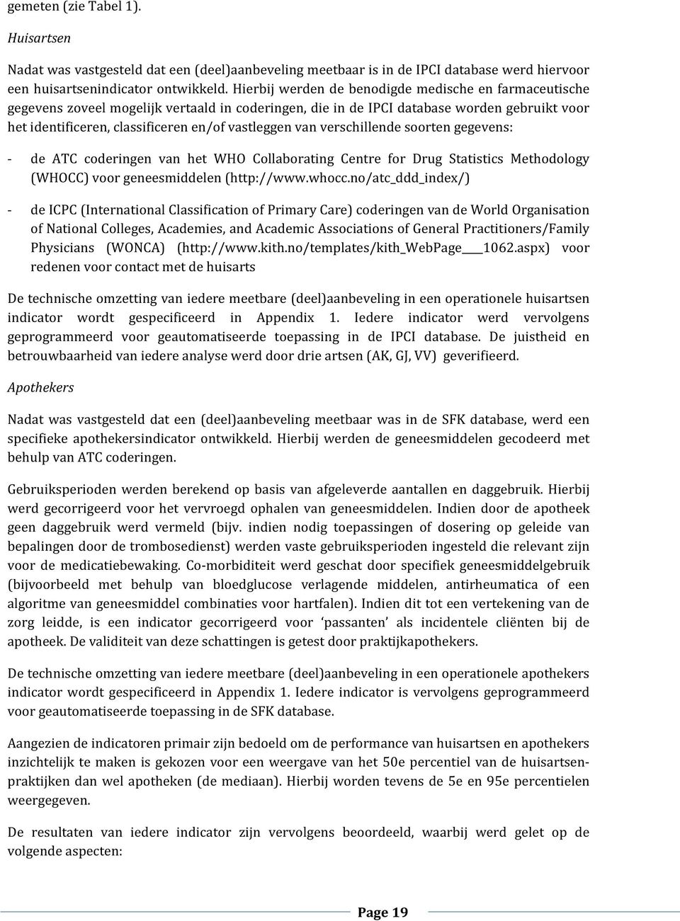 van verschillende soorten gegevens: - de ATC coderingen van het WHO Collaborating Centre for Drug Statistics Methodology (WHOCC) voor geneesmiddelen (http://www.whocc.