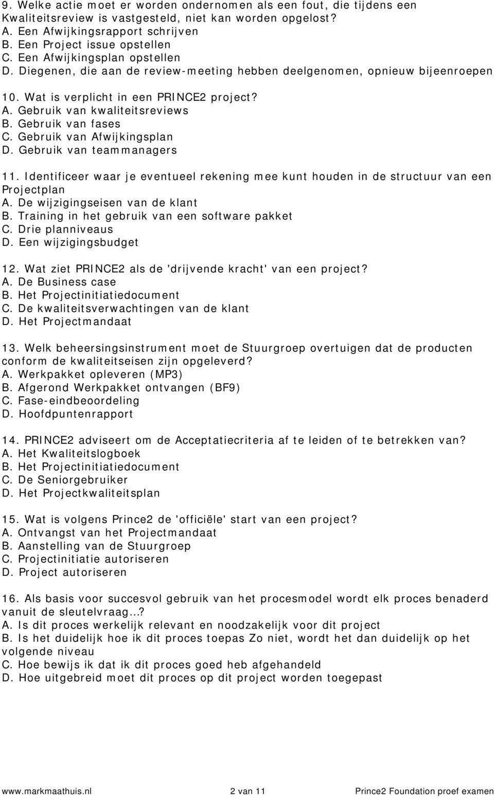 Gebruik van fases C. Gebruik van Afwijkingsplan D. Gebruik van teammanagers 11. Identificeer waar je eventueel rekening mee kunt houden in de structuur van een Projectplan A.