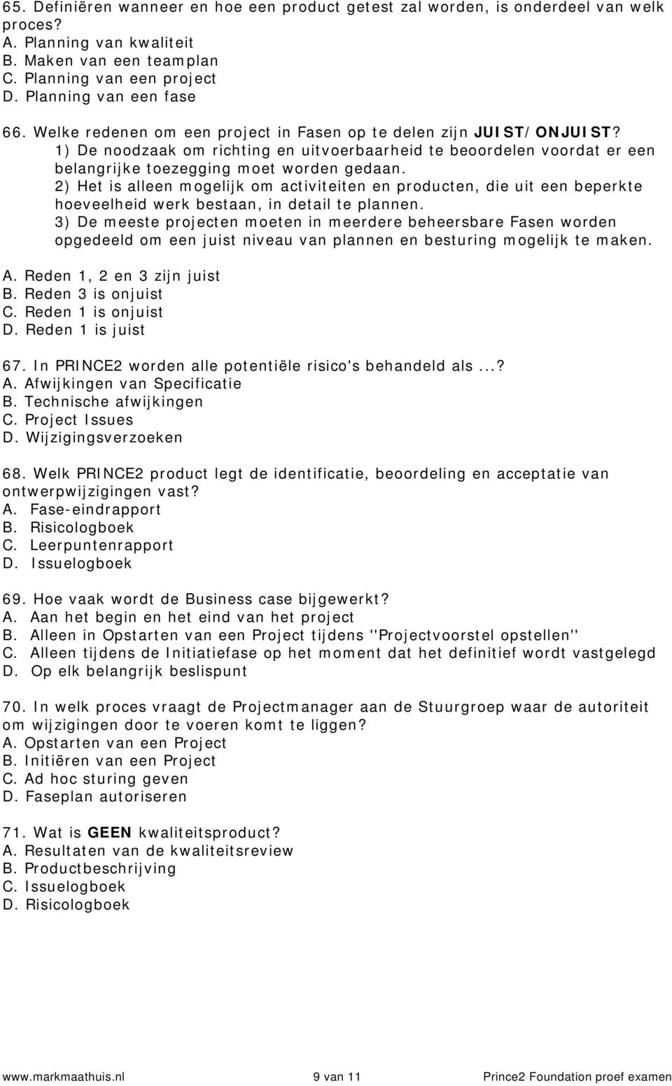 2) Het is alleen mogelijk om activiteiten en producten, die uit een beperkte hoeveelheid werk bestaan, in detail te plannen.