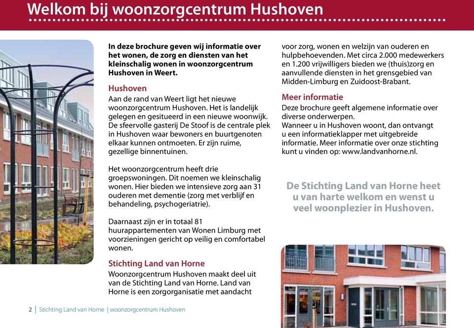 De sfeervolle gasterij De Stoof is de centrale plek in Hushoven waar bewoners en buurtgenoten elkaar kunnen ontmoeten. Er zijn ruime, gezellige binnentuinen.