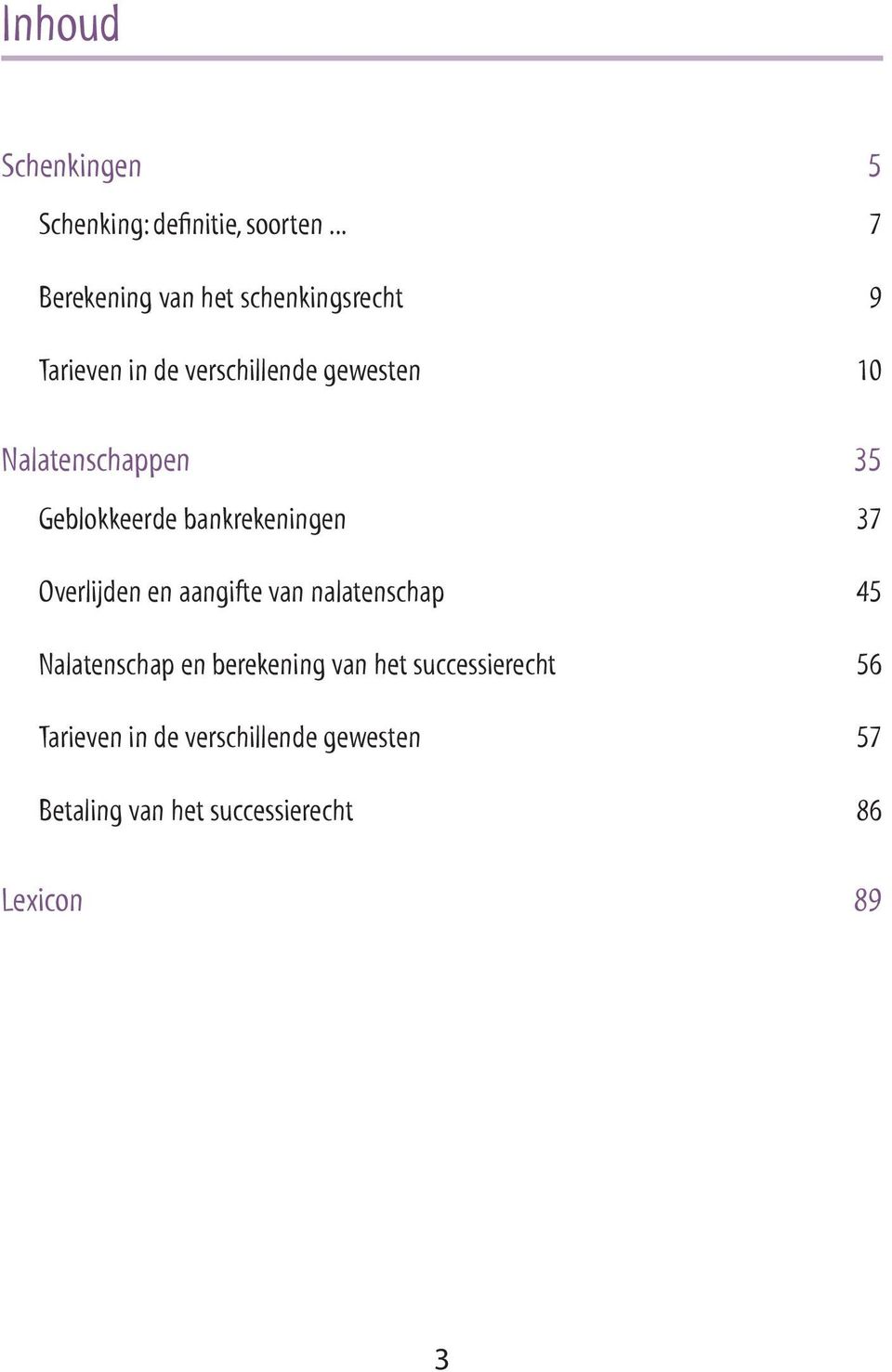 Nalatenschappen 35 Geblokkeerde bankrekeningen 37 Overlijden en aangifte van nalatenschap