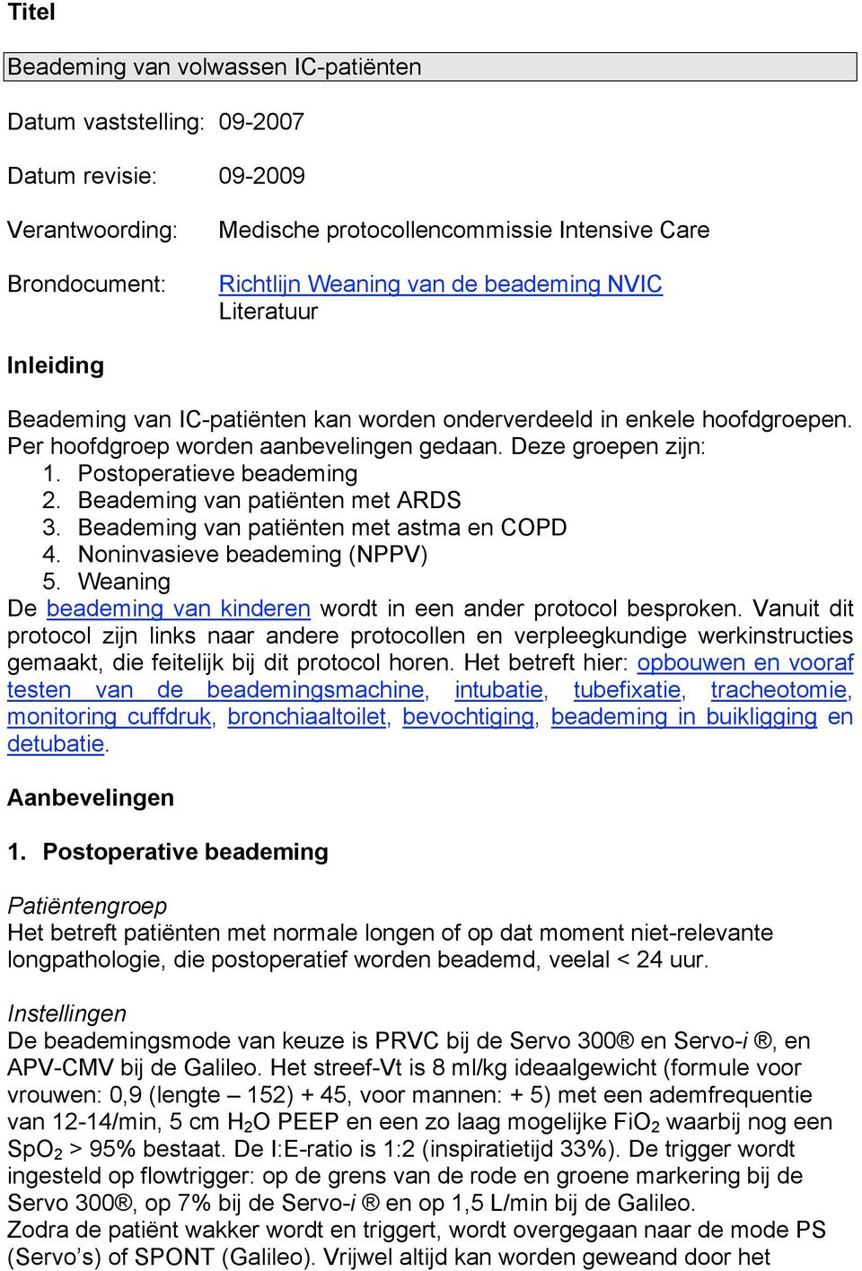 Postoperatieve beademing 2. Beademing van patiënten met ARDS 3. Beademing van patiënten met astma en COPD 4. Noninvasieve beademing (NPPV) 5.