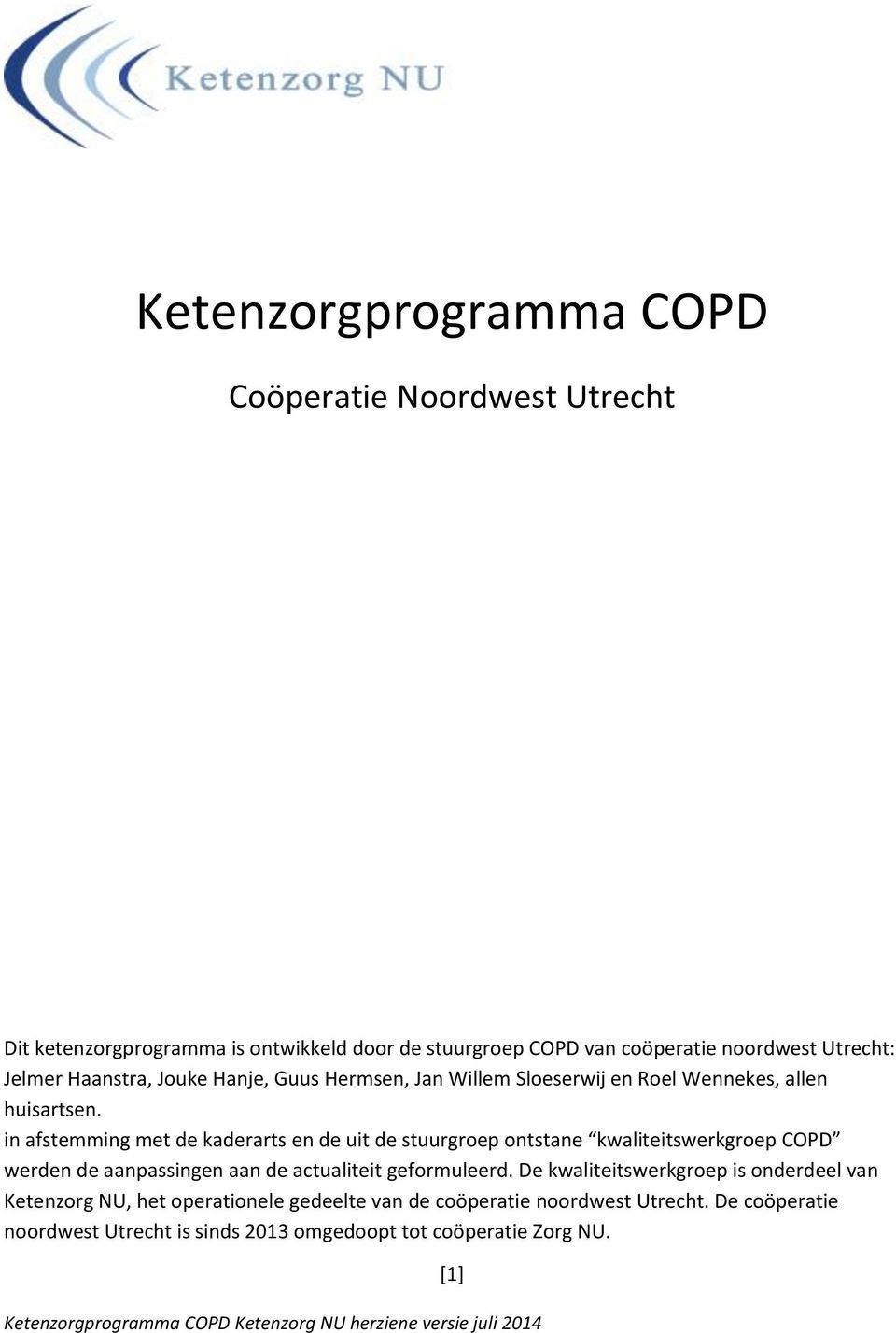 in afstemming met de kaderarts en de uit de stuurgroep ontstane kwaliteitswerkgroep COPD werden de aanpassingen aan de actualiteit geformuleerd.