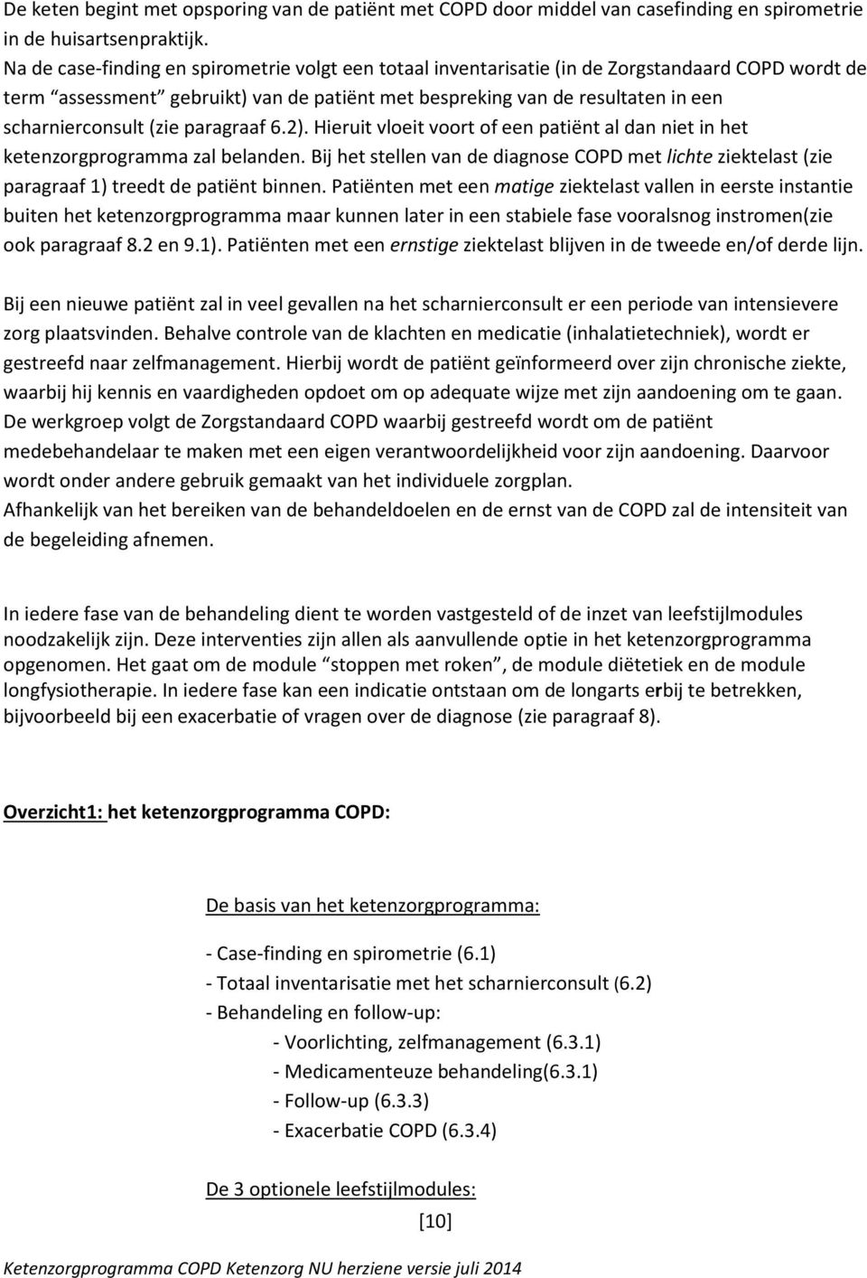 (zie paragraaf 6.2). Hieruit vloeit voort of een patiënt al dan niet in het ketenzorgprogramma zal belanden.