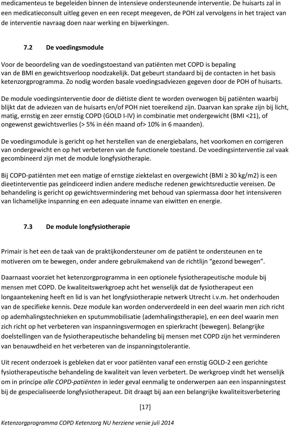 2 De voedingsmodule Voor de beoordeling van de voedingstoestand van patiënten met COPD is bepaling van de BMI en gewichtsverloop noodzakelijk.