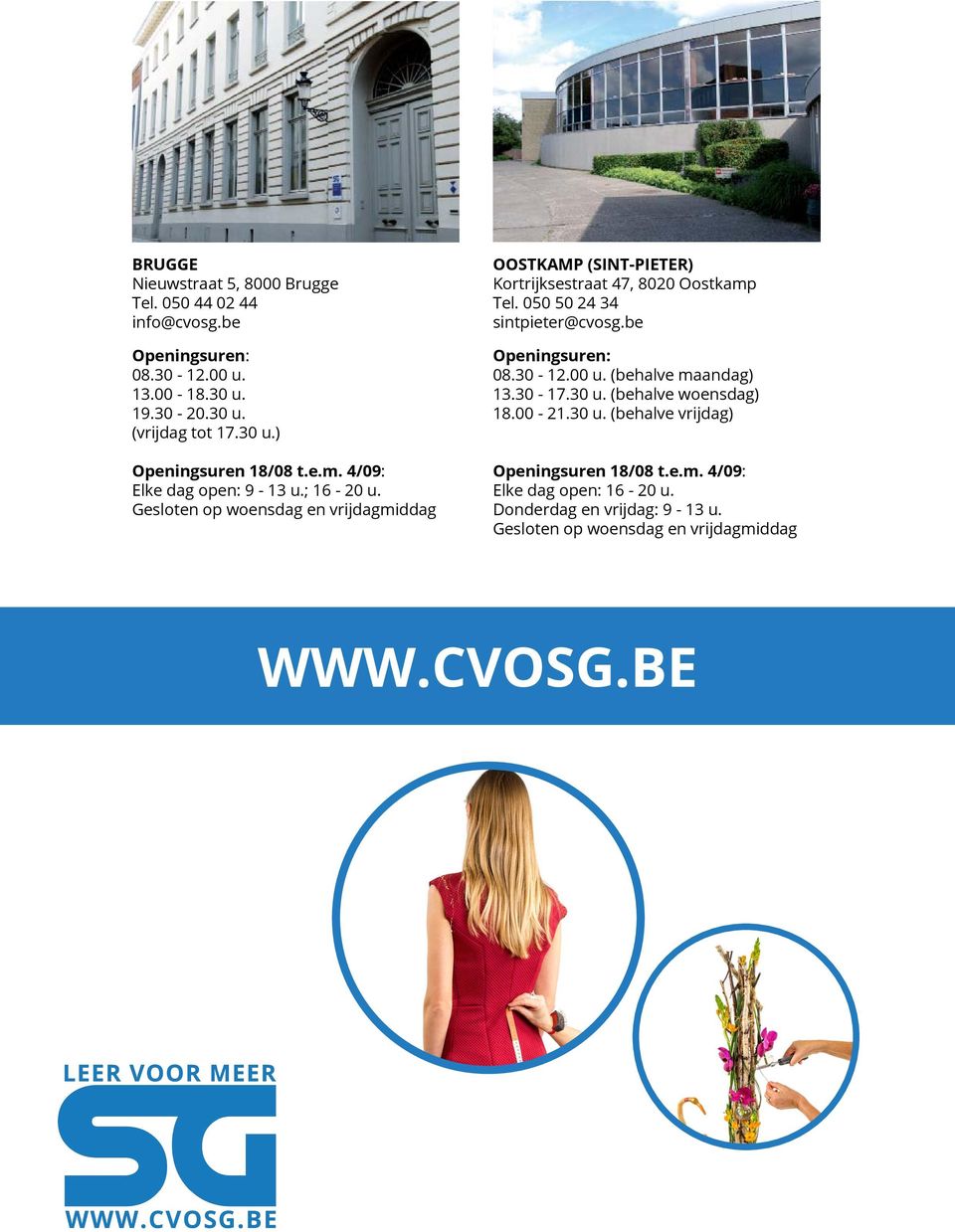 050 50 24 34 sintpieter@cvosg.be Openingsuren: 08.30-12.00 u. (behalve maandag) 13.30-17.30 u. (behalve woensdag) 18.00-21.30 u. (behalve vrijdag) Openingsuren 18/08 t.