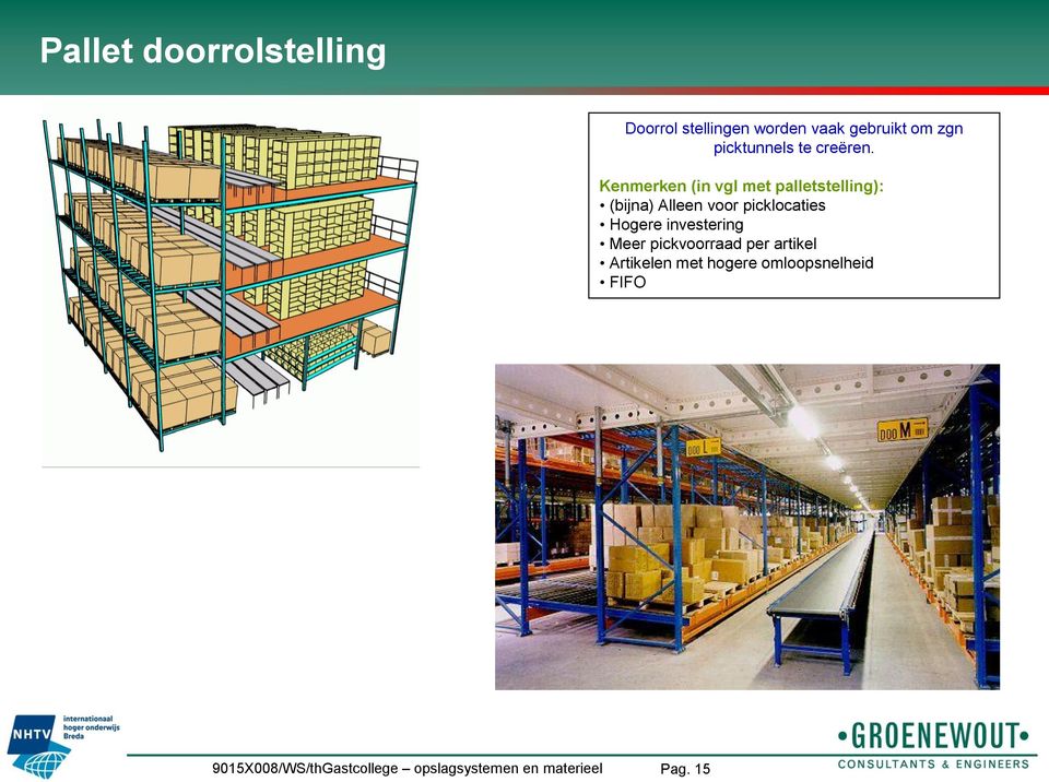 Kenmerken (in vgl met palletstelling): (bijna) Alleen voor picklocaties Hogere