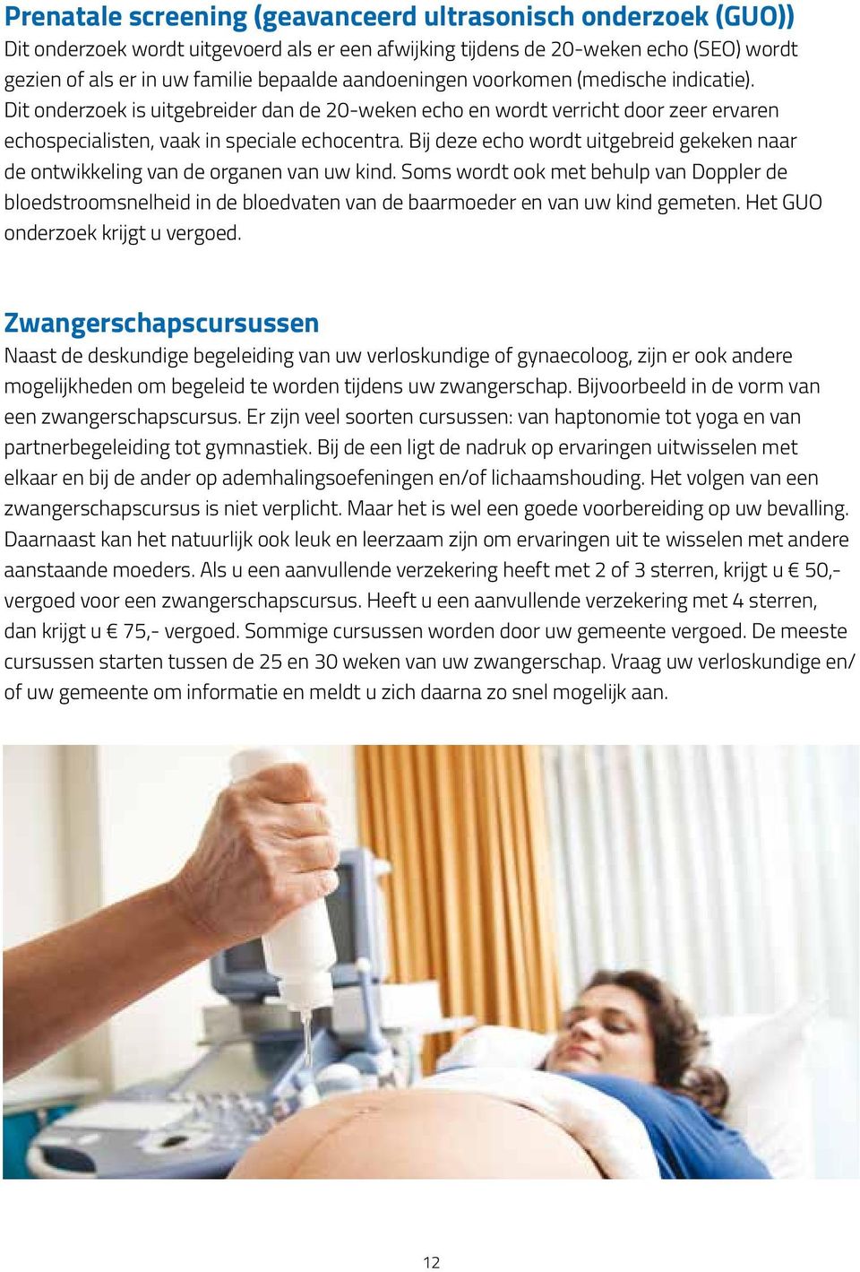 Bij deze echo wordt uitgebreid gekeken naar de ontwikkeling van de organen van uw kind.