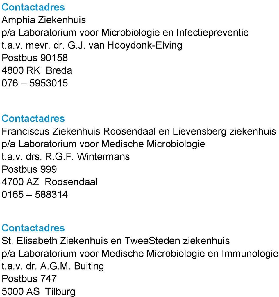 p/a Laboratorium voor Medische Microbiologie t.a.v. drs. R.G.F. Wintermans Postbus 999 4700 AZ Roosendaal 0165 588314 Contactadres St.