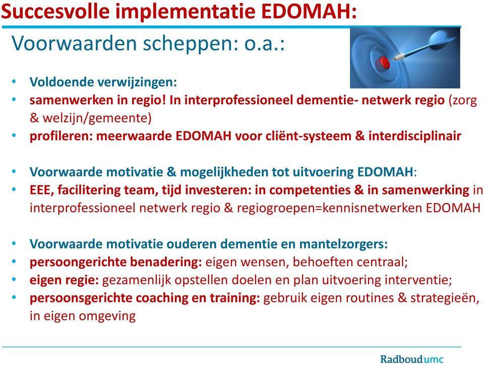 uitvoering EDOMAH: EEE, facilitering team, tijd investeren: in competenties & in samenwerking in interprofessioneel netwerk regio & regiogroepen=kennisnetwerken EDOMAH Voorwaarde