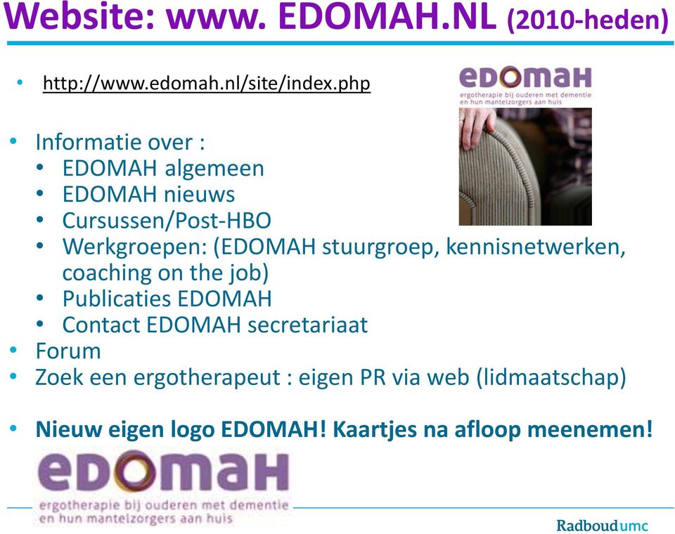 stuurgroep, kennisnetwerken, coaching on the job) Publicaties EDOMAH Contact EDOMAH
