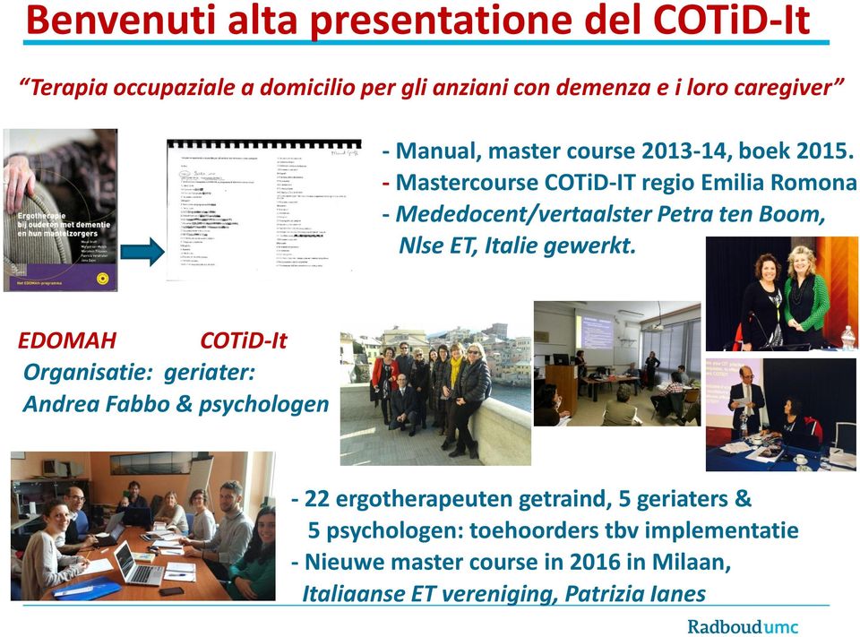 - Mastercourse COTiD-IT regio Emilia Romona - Mededocent/vertaalster Petra ten Boom, Nlse ET, Italie gewerkt.