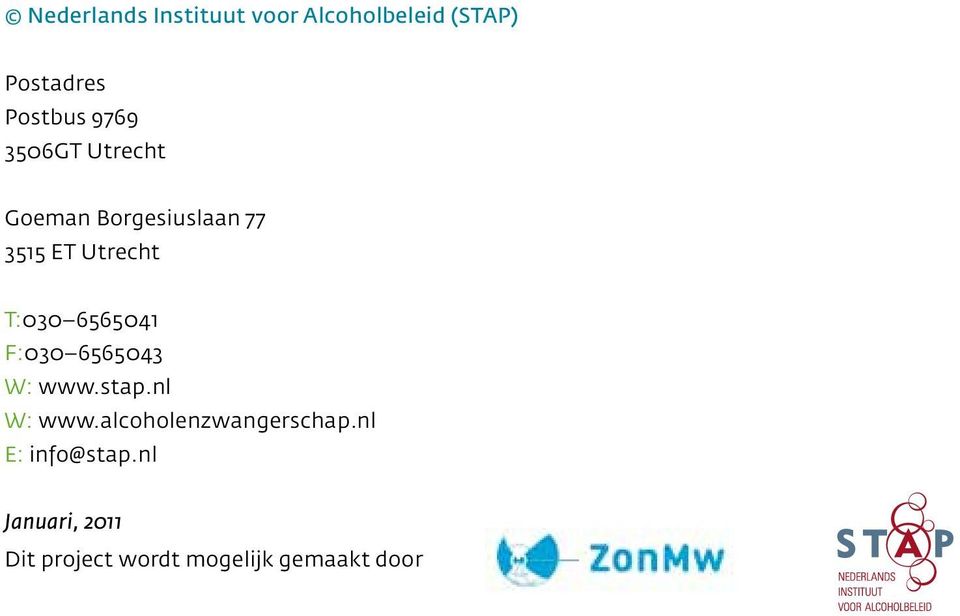 6565041 F:030 6565043 W: www.stap.nl W: www.alcoholenzwangerschap.