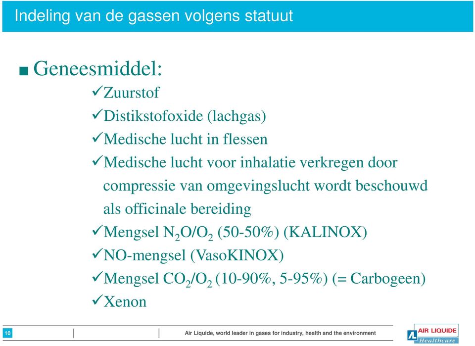 officinale bereiding Mengsel N 2 O/O 2 (50-50%) (KALINOX) NO-mengsel (VasoKINOX) Mengsel CO 2 /O 2