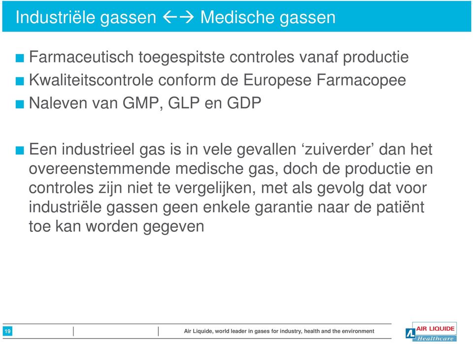 medische gas, doch de productie en controles zijn niet te vergelijken, met als gevolg dat voor industriële gassen geen