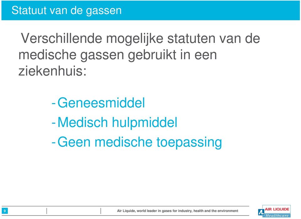 Geneesmiddel -Medisch hulpmiddel -Geen medische toepassing 9