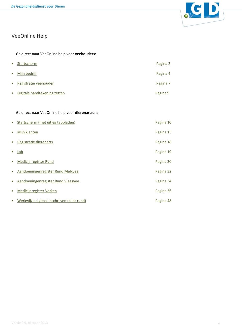 klanten Pagina 15 Registratie dierenarts Pagina 18 Lab Pagina 19 Medicijnregister Rund Pagina 20 Aandoeningenregister Rund Melkvee Pagina 32