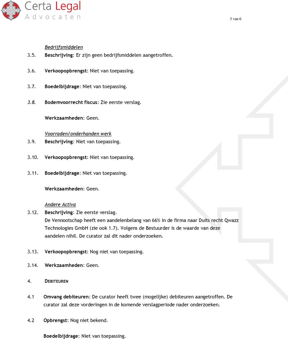 Andere Activa 3.12. Beschrijving: Zie eerste verslag. De Vennootschap heeft een aandelenbelang van 66% in de firma naar Duits recht Qwazz Technologies GmbH (zie ook 1.7).