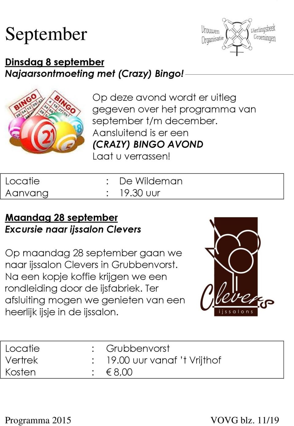 30 uur Maandag 28 september Excursie naar ijssalon Clevers Op maandag 28 september gaan we naar ijssalon Clevers in Grubbenvorst.