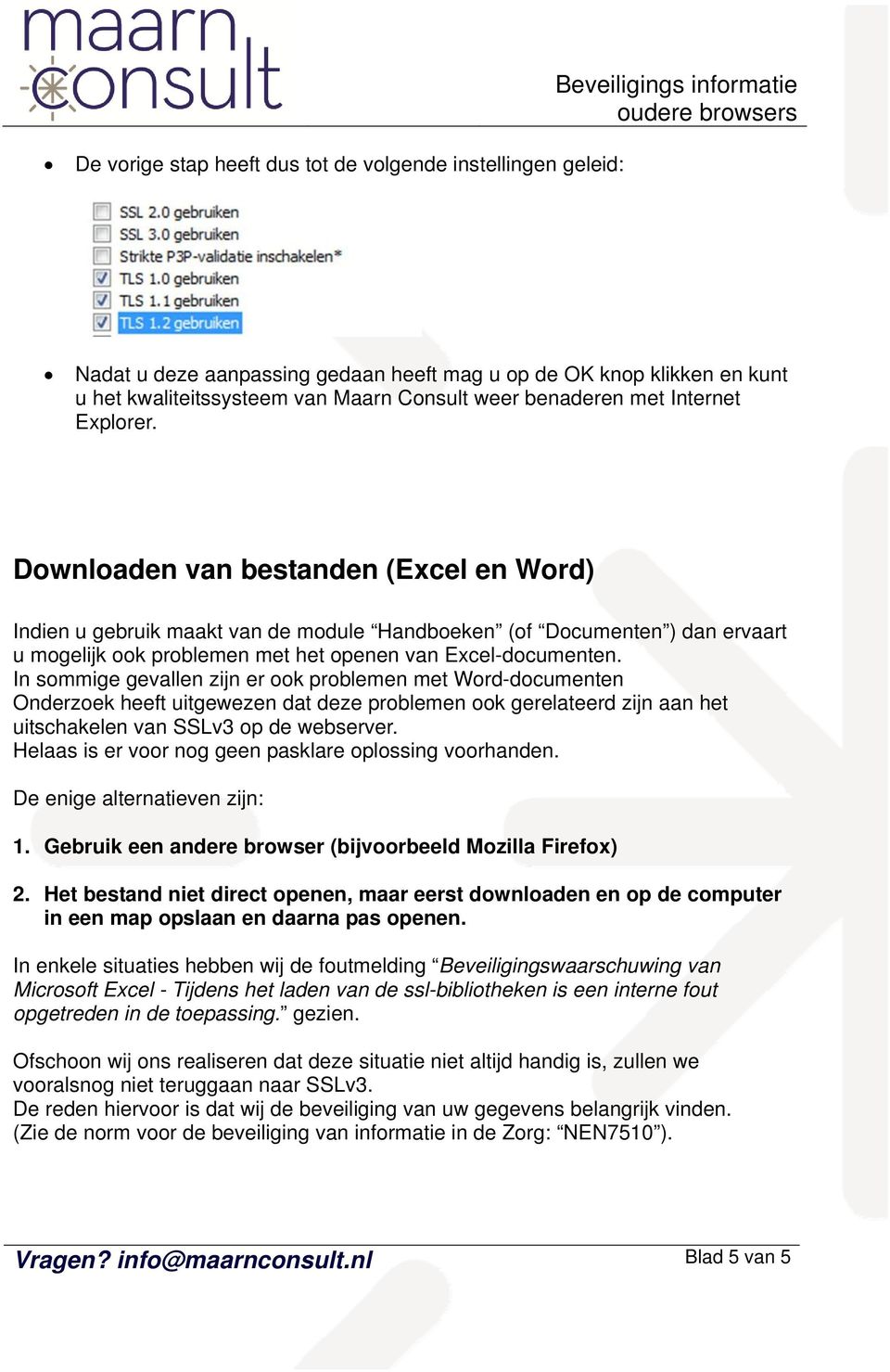 In sommige gevallen zijn er ook problemen met Word-documenten Onderzoek heeft uitgewezen dat deze problemen ook gerelateerd zijn aan het uitschakelen van SSLv3 op de webserver.