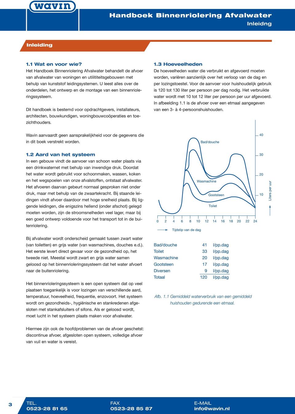 Dit handboek is bestemd voor opdrachtgevers, installateurs, architecten, bouwkundigen, woningbouwcoöperaties en toezichthouders. 1.