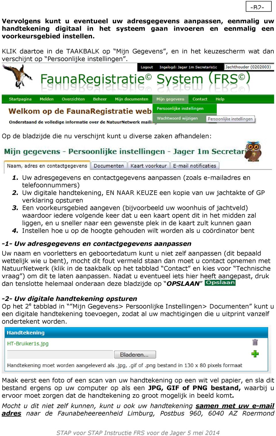 Uw adresgegevens en contactgegevens aanpassen (zoals e-mailadres en telefoonnummers) 2. Uw digitale handtekening, EN NAAR KEUZE een kopie van uw jachtakte of GP verklaring opsturen 3.